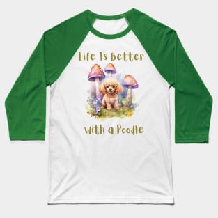 Life is better with a poodle Baseball T-Shirt